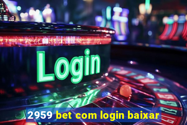 2959 bet com login baixar