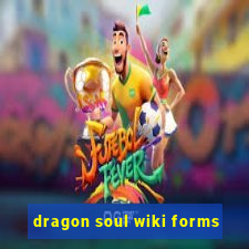 dragon soul wiki forms