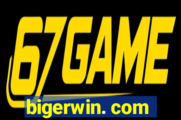 bigerwin. com