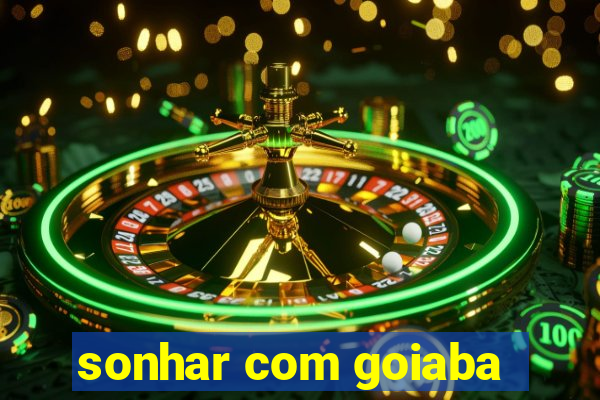 sonhar com goiaba