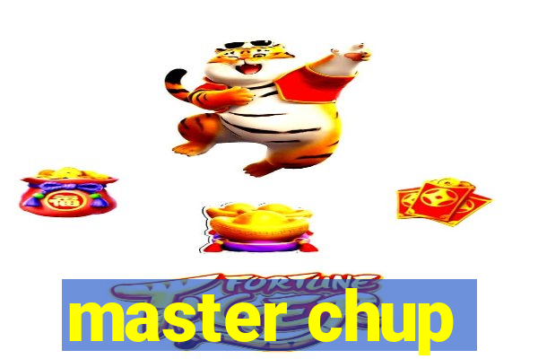 master chup