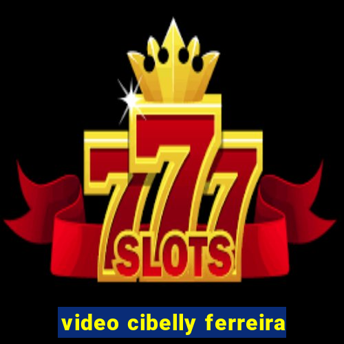 video cibelly ferreira