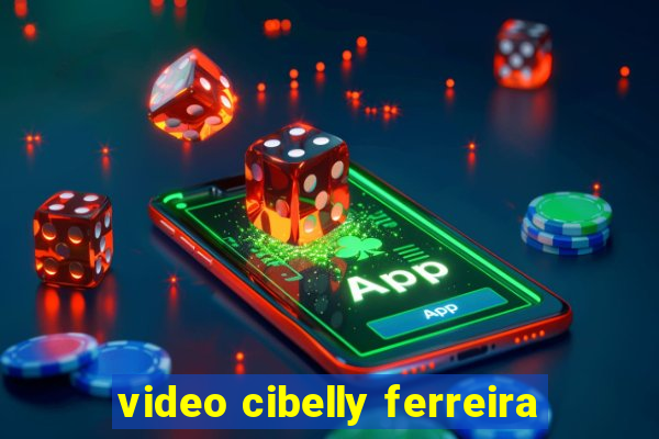 video cibelly ferreira