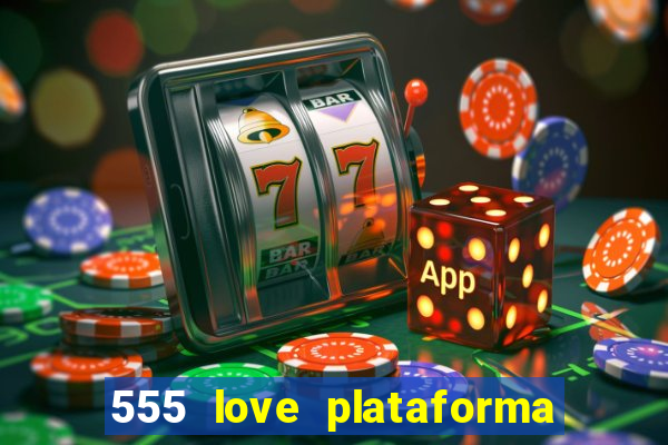 555 love plataforma de jogos