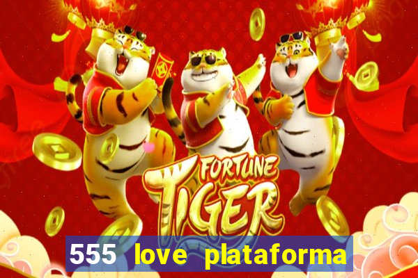 555 love plataforma de jogos