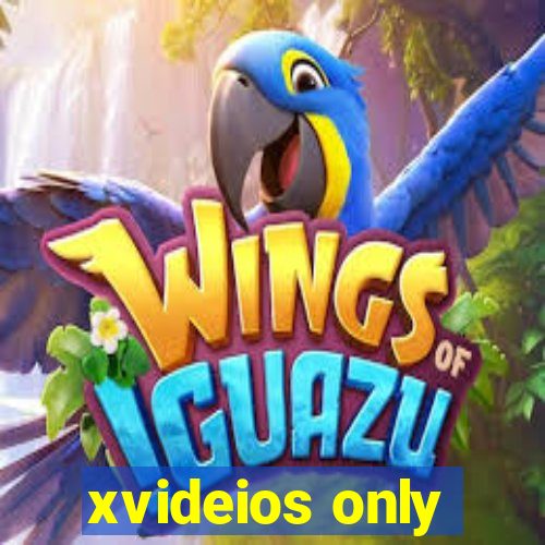 xvideios only