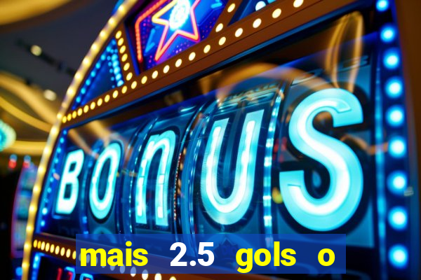 mais 2.5 gols o que significa