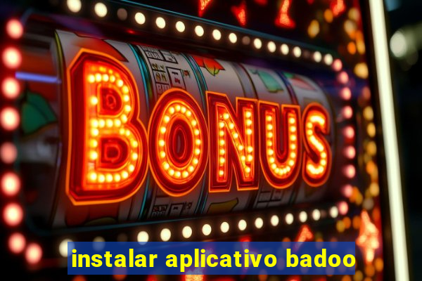 instalar aplicativo badoo