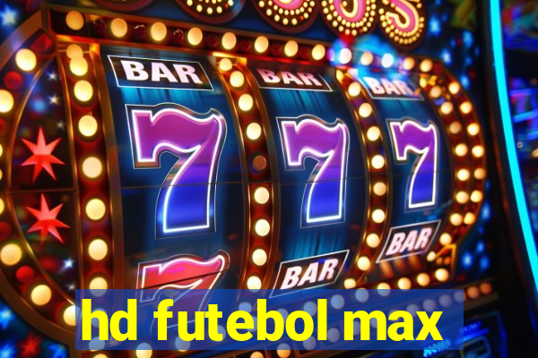 hd futebol max