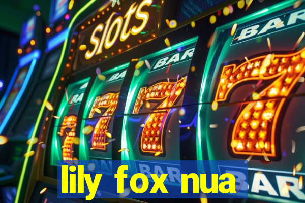 lily fox nua