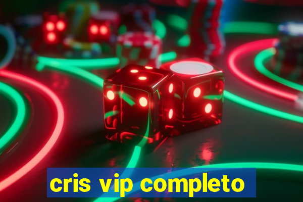 cris vip completo