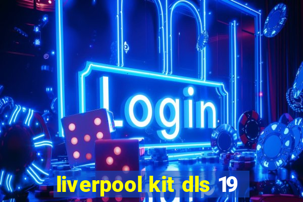 liverpool kit dls 19