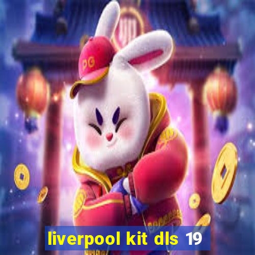 liverpool kit dls 19