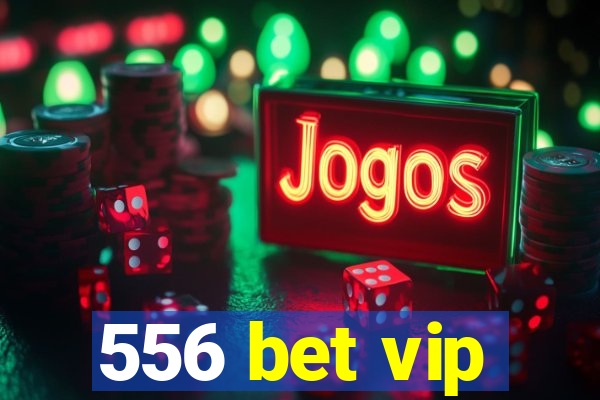 556 bet vip