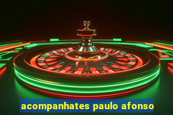 acompanhates paulo afonso