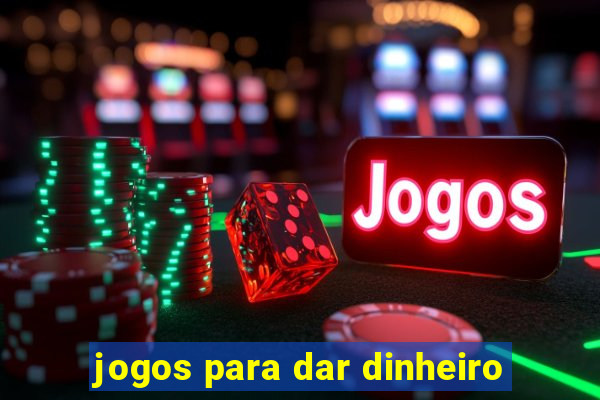 jogos para dar dinheiro