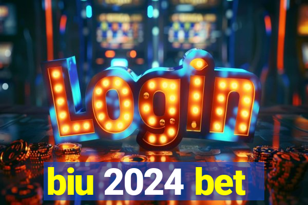 biu 2024 bet