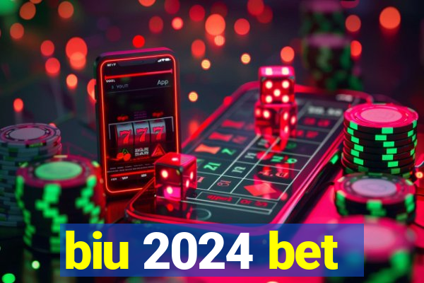 biu 2024 bet