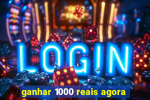 ganhar 1000 reais agora