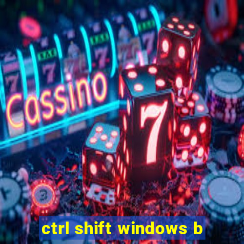 ctrl shift windows b