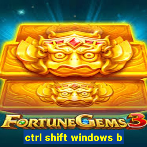 ctrl shift windows b