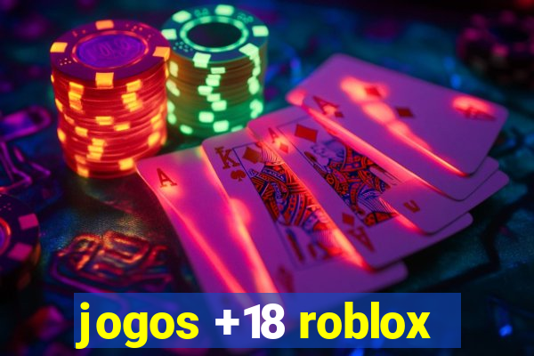 jogos +18 roblox