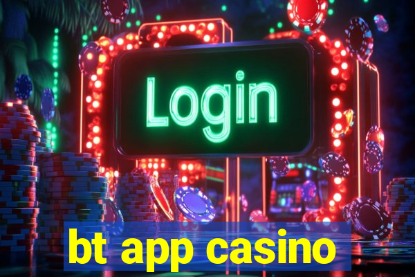 bt app casino