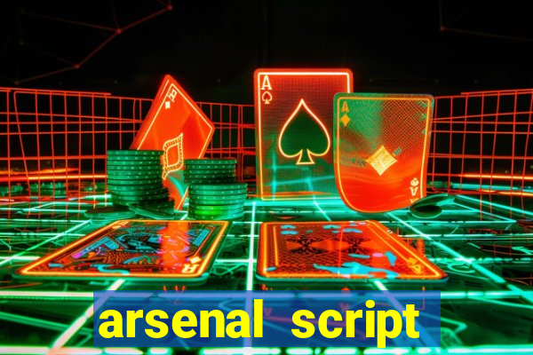 arsenal script pastebin 2022