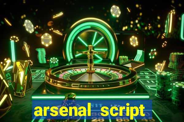 arsenal script pastebin 2022