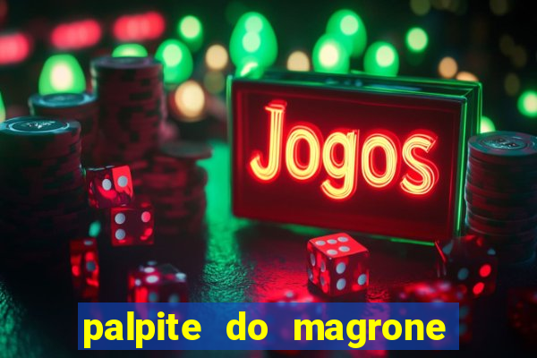 palpite do magrone para hoje