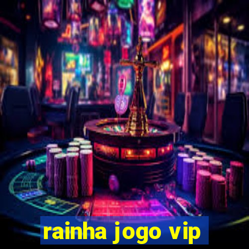 rainha jogo vip