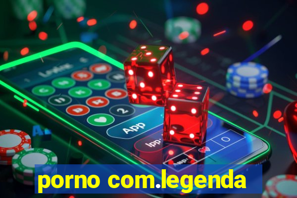 porno com.legenda