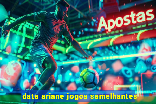 date ariane jogos semelhantes