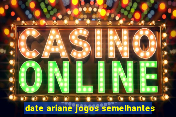 date ariane jogos semelhantes