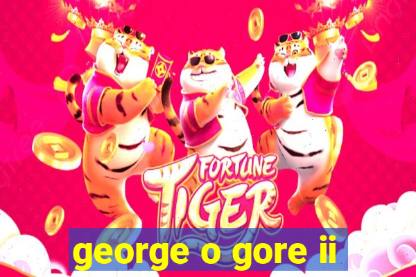 george o gore ii