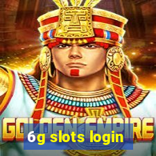 6g slots login