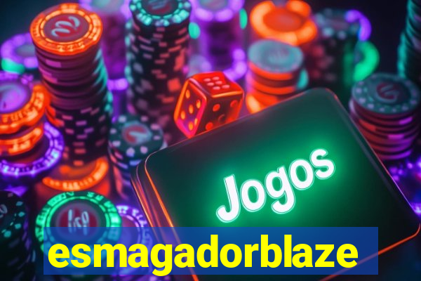 esmagadorblaze