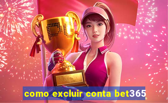 como excluir conta bet365