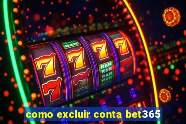 como excluir conta bet365