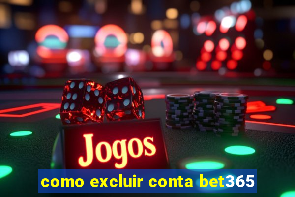 como excluir conta bet365