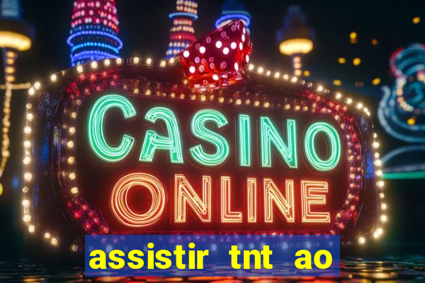 assistir tnt ao vivo gratis online