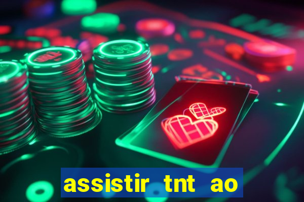 assistir tnt ao vivo gratis online