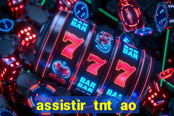 assistir tnt ao vivo gratis online