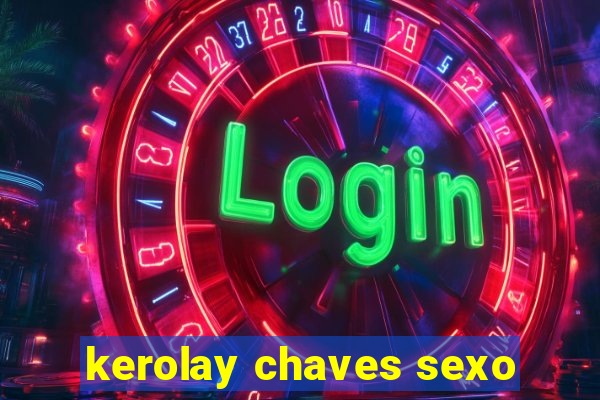 kerolay chaves sexo