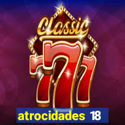 atrocidades 18