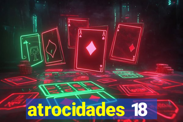 atrocidades 18