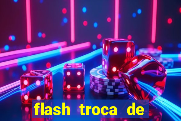 flash troca de corpo parte 2