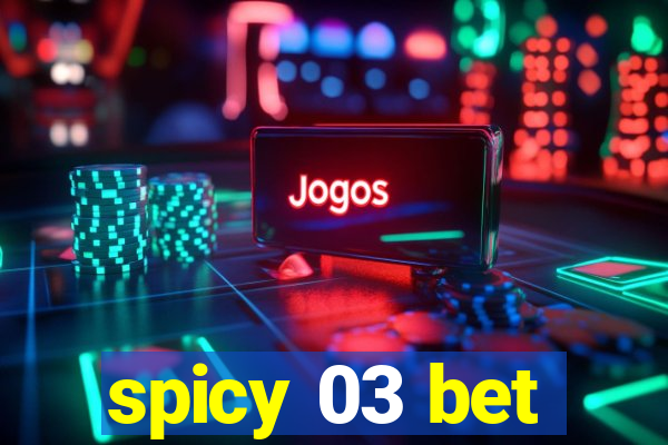 spicy 03 bet