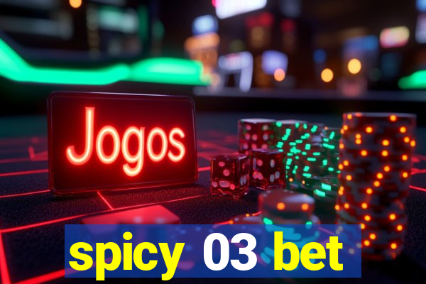 spicy 03 bet