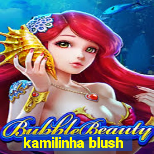 kamilinha blush